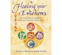 Healing Your Emotions: Discover Your Element Type and Change Your Life: Discover your five element type and change your life