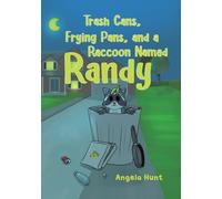 Angela Hunt Trash Cans, Frying Pans, and a Raccoon Named Randy (Tascabile)