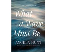 Angela Hunt What a Wave Must Be (Copertina rigida)
