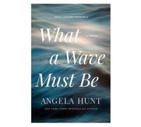 Angela Hunt What a Wave Must Be (Tascabile)