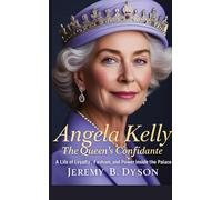 Angela Kelly: The Queen's Confidante: A Life of Loyalty, Fashion, and Power Inside the Palace