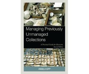 Angela Kipp Managing Previously Unmanaged Collections (Tascabile)