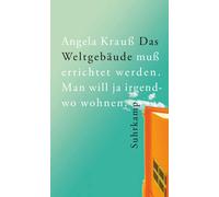 Angela Krauß Das Weltgebäude muß errichtet werden. Man will j (Copertina rigida)