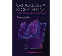 Angela Laflen Critical Data Storytelling in the Composition Classroo (Tascabile)