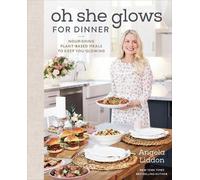 Angela Liddon Oh She Glows For Dinner (Copertina rigida)