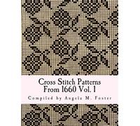 Angela M Foster Cross Stitch Patterns From 1660 Vol. 1 (Tascabile)