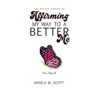 Angela M Scott The Revised Version of Affirming My Way to A Better M (Tascabile)