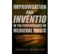 Angela Mariani Improvisation and Inventio in the Performance of Medi (Tascabile)