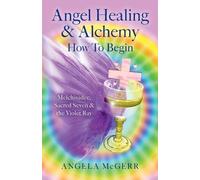 Angela McGerr Angel Healing & Alchemy - How to Begin (Tascabile)