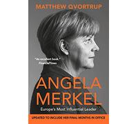 Angela Merkel: Europe's Most Influential Leader (The Definitive Biography): Europe's Most Influential Leader [Expanded and Updated Edition]