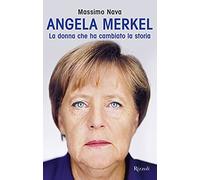 Angela Merkel. La donna che ha cambiato la storia