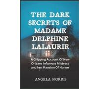 Angela Morris The Dark Secrets of Madame Delphine Lalaurie (Tascabile)