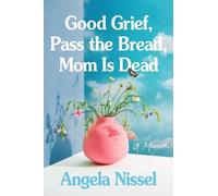 Angela Nissel Good Grief, Pass the Bread, Mom I (Tascabile) (PRESALE 04/06/2026)