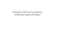 Angela Of Folig The Book of Divine Consolations of Blessed Angela of (Tascabile)