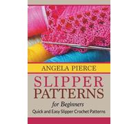 Angela Pierce Slipper Patterns For Beginners (Tascabile)