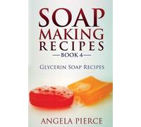 Angela Pierce Soap Making Recipes Book 4 (Tascabile)