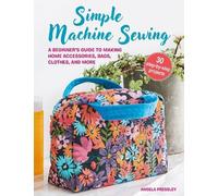 Learn to Machine Sew: A Beginner's Guide to Using a Sewing Machine, with 30