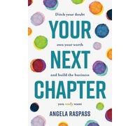 Angela Raspass Your Next Chapter: Ditch your Doubt, Own Your Worth a (Tascabile)