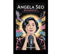 ANGELA SEO BIOGRAPHY: The Life, Music, and Legacy of a Visionary Artist