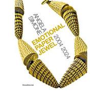 Angela Simone. Emotional paper jewel 2004-2024. Ediz. italiana e inglese