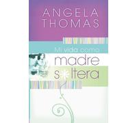 Angela Thomas Mi vida como madre soltera (Tascabile)