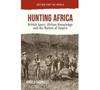 Angela Thompsell Hunting Africa (Copertina rigida) Britain and the World