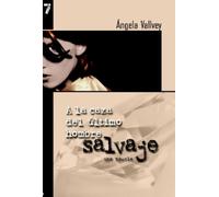 Angela Vallvey A la Caza del Ultimo Hombre Salvaje (Tascabile)