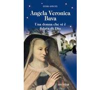 Angela Veronica Bava. Una donna che si è fidata di Dio