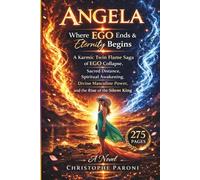 Angela - Where Ego Ends and Eternity Begins: A Twin Flame Novel of Love, Separation, and Awakening. Love is rarely the problem.