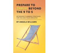 Angela Williams Prepare To Thrive Beyond The 9 To 5 (Tascabile)