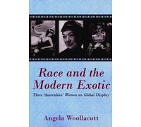 Angela Woollacott Race and the Modern Exotic (Tascabile)