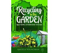 Angela Youngman Recycling in the Garden (Tascabile)