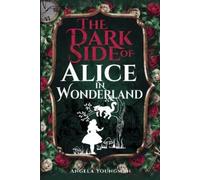 Angela Youngman The Dark Side of Alice in Wonderland (Tascabile)