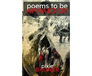 Angela Yuriko Smith Pixie Bruner Poems to Be Afraid Of (Tascabile)
