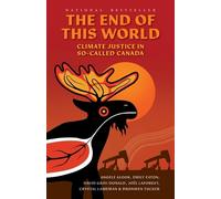 Angele Alook Crystal Lameman Emily Eaton Bronwen Tuc The End of This (Tascabile)