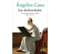 Ángeles Caso Las desheredadas: Una historia de mujer creadoras Siglo (Tascabile)
