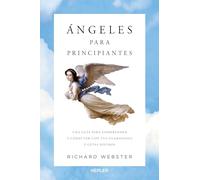 Ángeles para principiantes / Angels For Beginners: Una Guia Para Comprender Y Conectar Con Tus Guardians Y Guias Divinos / Understand and Connect With ... guardianes divinos y contactar con ellos