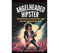 ANGELHEADED HIPSTER: The Untold Story of Marc Bolan & T. Rex: Life, Music, and Enduring Legacy