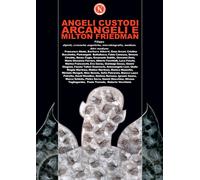 Angeli custodi, Arcangeli e Milton Friedman. - [Autori d'impresa]