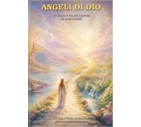 Angeli di Dio: Un viaggio di luce, fede e speranza nel mondo invisibile