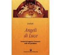 Angeli di luce. Portatori di saggezza nella vita quotidiana