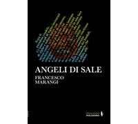 ANGELI DI SALE - Marangi Francesco - 2023 - Alessandro Polidoro Editore