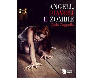 Angeli, diavoli e zombie di Carlo Francesco Zappulla, 2016, Lettere Animate