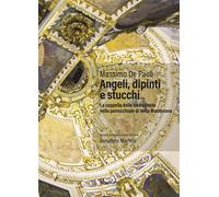 Angeli, dipinti e stucchi. La cappella della Beata Paola nella parrocchial...
