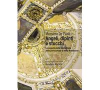 Angeli, dipinti e stucchi. La cappella della Beata Paola nella parrocchiale di Volta Mantovana. Ediz. a colori