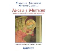 Angeli e mistiche. Viaggio tra le donne di Dio guidate dagli spiriti celes...