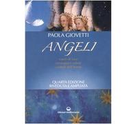 Angeli. Esseri di luce, messaggeri celesti, custodi dell'uomo