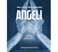 Angeli. Illuminazioni, racconti e immagini sui messaggeri