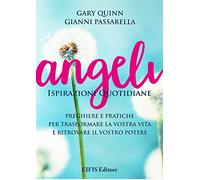 Angeli. Ispirazioni quotidiane. Preghiere e pratiche per trasformare la vita e ritrovare il potere