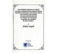 Angeli,Johàn. - Astrolabium Planum in Tabuli ascendes contienens hora atquem min